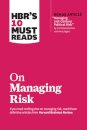 HBR's 10 Must Reads on Managing Risk (with bonus article "Managing 21st-Century Political Risk" by Condoleezza Rice and Amy Zegart)