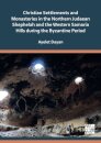 Christian Settlements and Monasteries in the Northern Judaean Shephelah and the Western Samaria Hills during the Byzantine Period