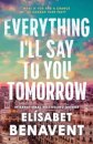 Everything I'Ll Say To You Tomorrow