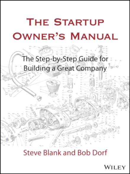 The Startup Owner’s Manual: The Step-By-Step Guide for Building a Great Company.