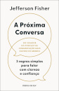 A Próxima Conversa - 3 regras simples para falar com clareza e confiança