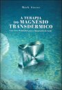 A Terapia do Magnésio Transdérmico – Uma nova modalidade para a manutenção da saúde