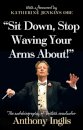 “Sit Down, Stop Waving Your Arms About!”