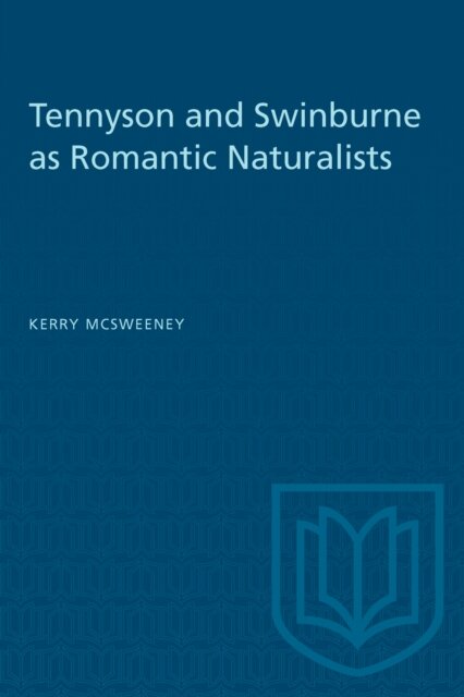 Tennyson and Swinburne As Romantic Naturalists