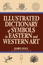 Illustrated Dictionary Of Symbols In Eastern And Western Art