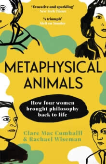 Metaphysical Animals: How Four Women Brough Philosophy Back To Life