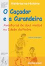 O Caçador e a Curandeira - Aventuras de dois irmãos na Idade da Pedra