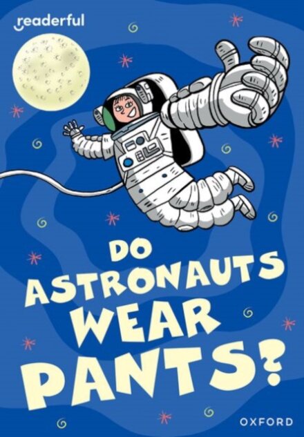 Readerful Rise: Oxford Reading Level 8: Do Astronauts Wear Pants?