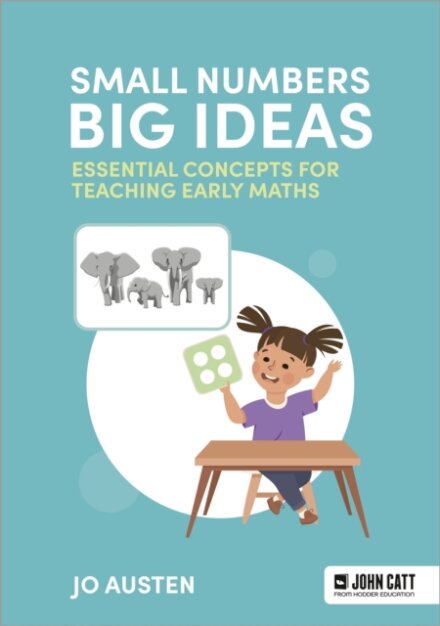 Small Numbers, Big Ideas: Essential Concepts for Teaching Early Maths