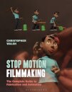 Stop Motion Filmmaking : The Complete Guide to Fabrication and Animation