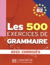 Les 500 exercices de Grammaire Niveau B2. Avec corrigés