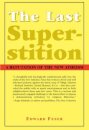 The Last Superstition – A Refutation of the New Atheism