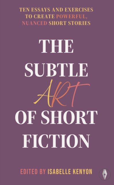 The Subtle Art of Short Fiction
