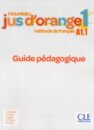 Nouveau Jus d'orange 1: Guide pedagogique A1.1