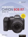 David Busch's Canon EOS R7 Guide to Digital Photography