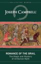Romance of the Grail : The Magic and Mystery of Arthurian Myth