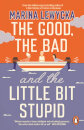 The Good The Bad And The Little Bit Stupid