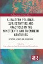 Subaltern Political Subjectivities and Practices in the Nineteenth and Twentieth Centuries