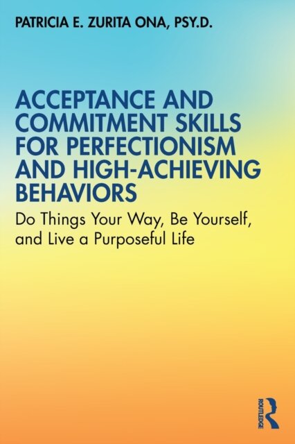 Acceptance and Commitment Skills for Perfectionism and High-Achieving Behaviors