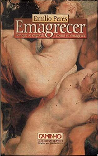 Emagrecer - Por Que Se Engorda E Como Se Emagrece