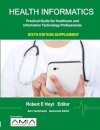 Health Informatics Sixth Edition Supplement: Practical Guide for Healthcare and Information Technology Professionals
