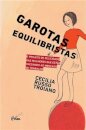 Garotas Equilibristas: O Projeto De Felicidade Das Mulheres