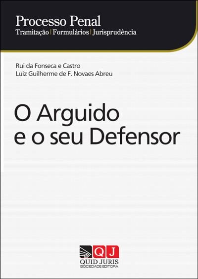 Processo Penal – O Arguido e o Seu Defensor Tramitação | Formulários | Jurisprudência