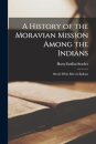 A History of the Moravian Mission Among the Indians