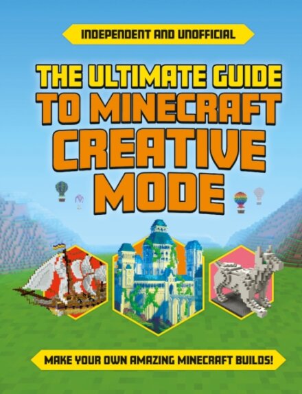 The Ultimate Guide to Minecraft Creative Mode (Independent & Unofficial)