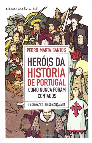 Heróis Da História De Portugal Como Nunca Foram Contados
