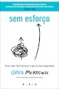 Sem Esforço: Torne Mais Fácil De Fazer O Que É Mais Importante