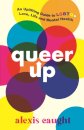 Queer Up: An Uplifting Guide to LGBTQ+ Love, Life and Mental Health