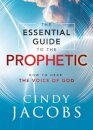 The Essential Guide to the Prophetic – How to Hear the Voice of God