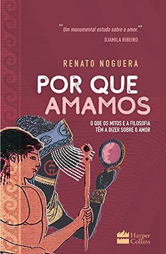 Por que amamos: o que os mitos e filos têm a dizer sobr amor