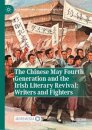 The Chinese May Fourth Generation and the Irish Literary Revival: Writers and Fighters