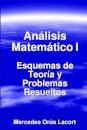 Analisis Matematico I - Esquemas De Teoria Y Problemas Resueltos