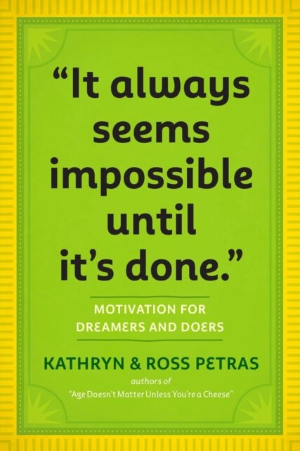 "It Always Seems Impossible Until It's Done."