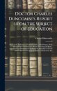 Doctor Charles Duncombe's Report Upon the Subject of Education [microform]