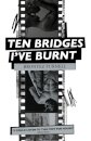 Ten Bridges I've Burnt