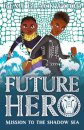 Future Hero 2: Future Hero 2: Mission To The Shado