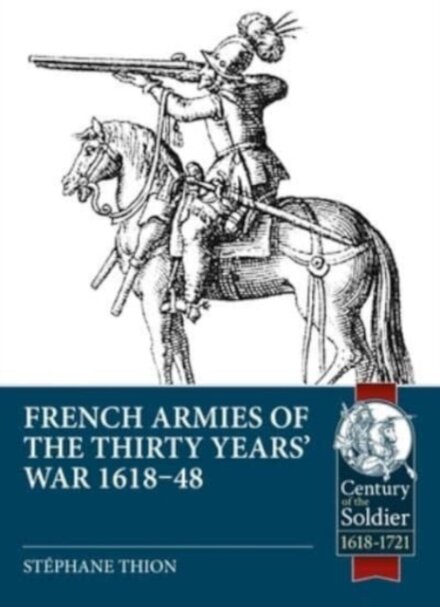French Armies of the Thirty Years’ War 1618-48