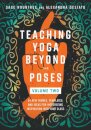 Teaching Yoga Beyond the Poses, Volume 2