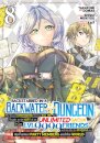 Backstabbed in a Backwater Dungeon: My Party Tried to Kill Me, But Thanks to an Infinite Gacha I Got LVL 9999 Friends and Am Out For Revenge (Manga) Vol. 8