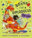 Never Let A Diplodocus Draw