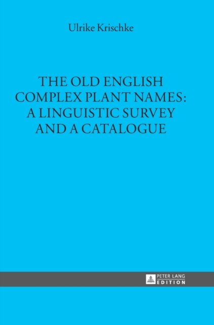 The Old English Complex Plant Names: A Linguistic Survey and a Catalogue