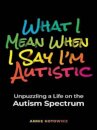 What I Mean When I Say I'm Autistic