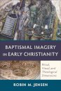 Baptismal Imagery in Early Christianity – Ritual, Visual, and Theological Dimensions