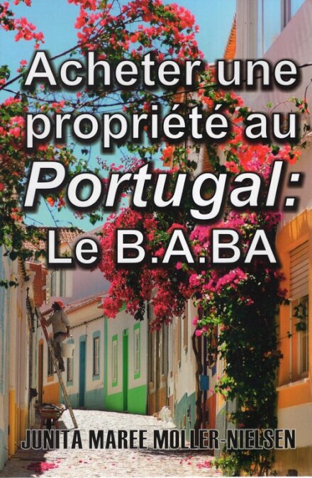 Acheter Une Propriété Au Portugal: Le B.A.BA: French Translation Volume 1