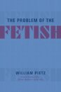 The Problem of the Fetish