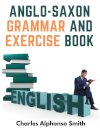 Anglo-Saxon Grammar And Exercise Book